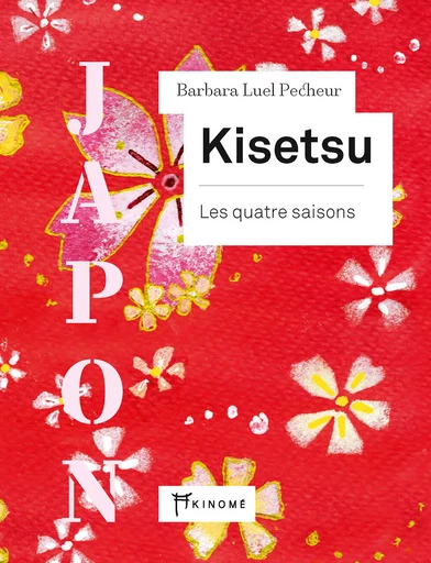 JAPON, Kisetsu - Barbara Luel Pecheur - Éditions Akinomé