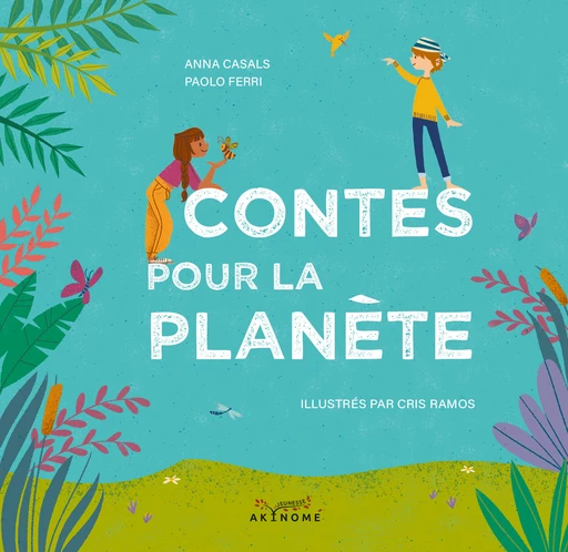 Contes pour la planète - Anna Casals, Paolo Ferri - Éditions Akinomé